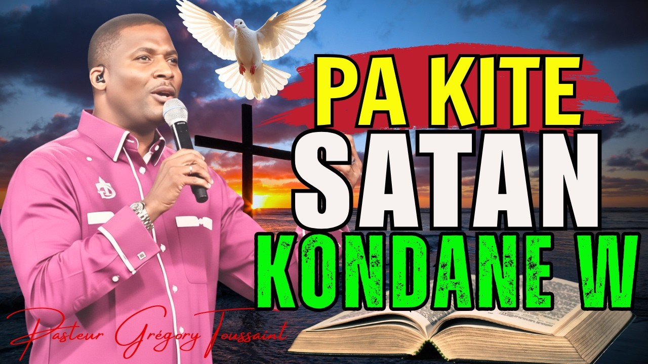 Pa Kite Satan Kondane W | Gras Bondye Pi Gran Pase Fot Ou! | Pasteur Grégory Toussaint Adorasyon
