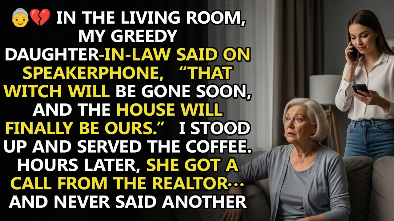 In the living room, my greedy daughter in law said on speakerphone 'That witch will be gone soon