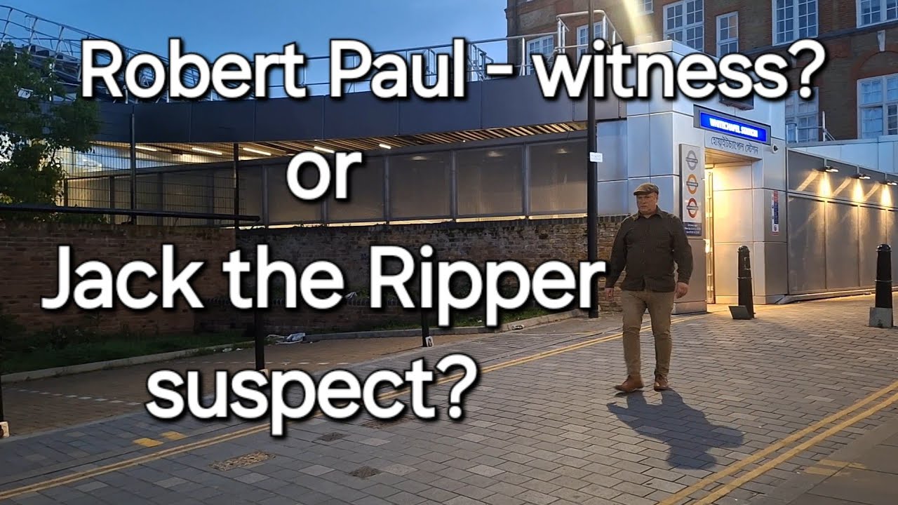 (51) Robert Paul - from witness to Jack the Ripper suspect
