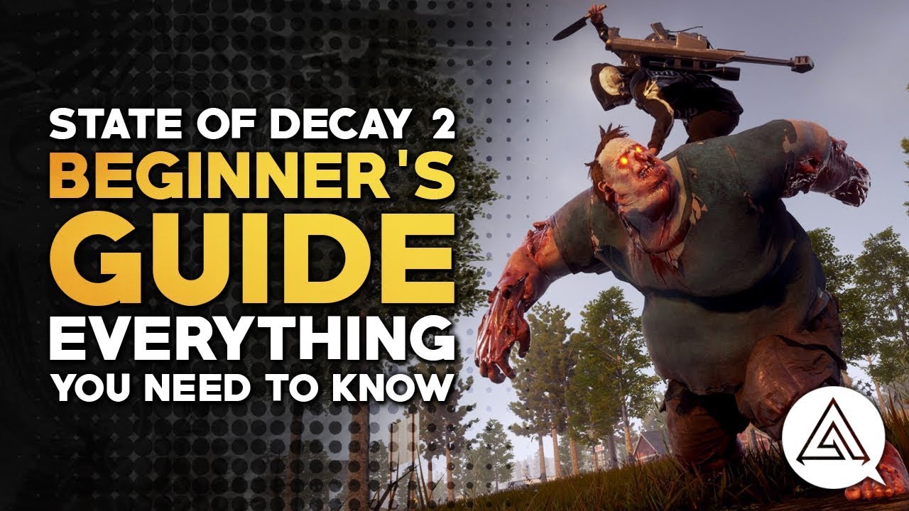 State of Decay 2 | Beginner's Guide - Everything You Need to Know to Get Started