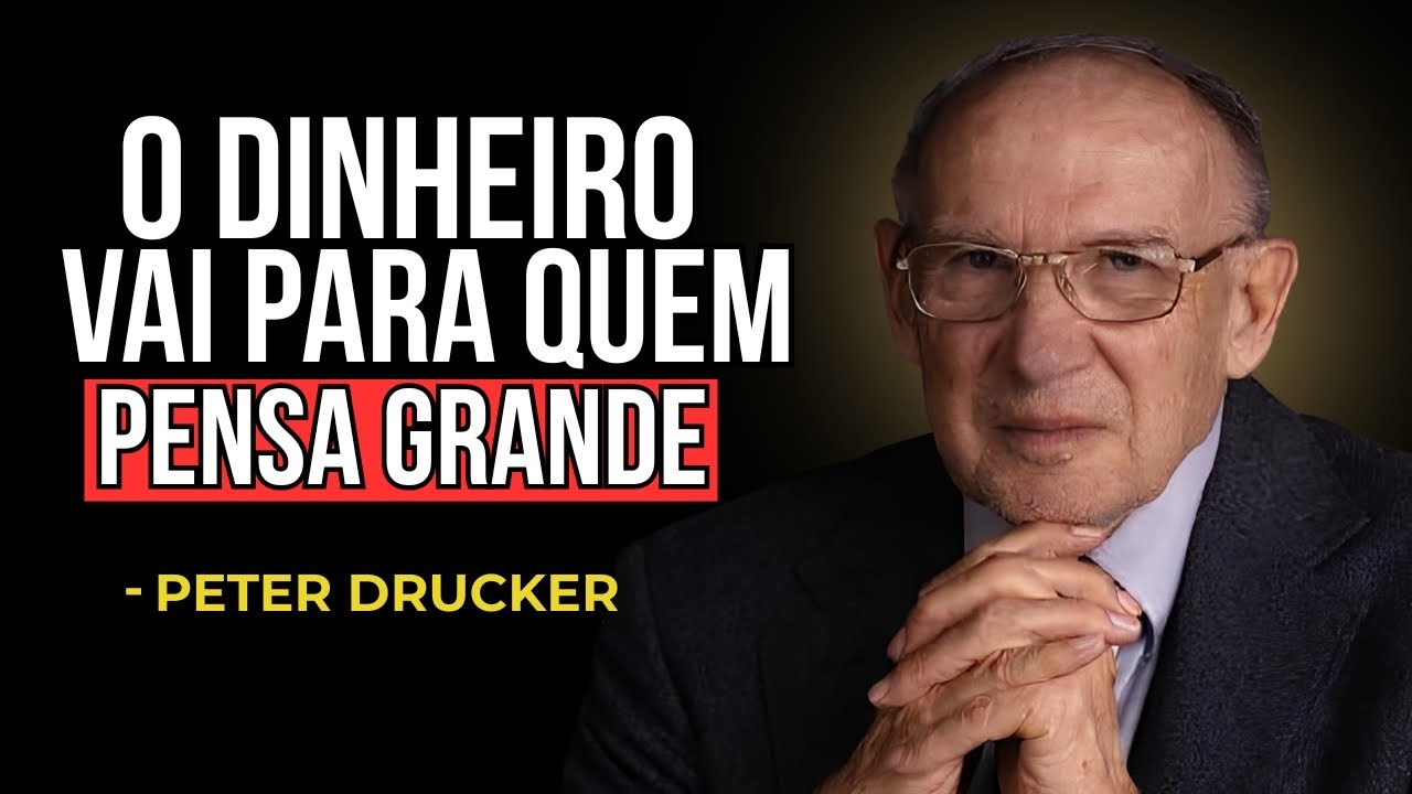 PETER DRUCKER: Pare de pensar como pobre e veja sua vida mudar