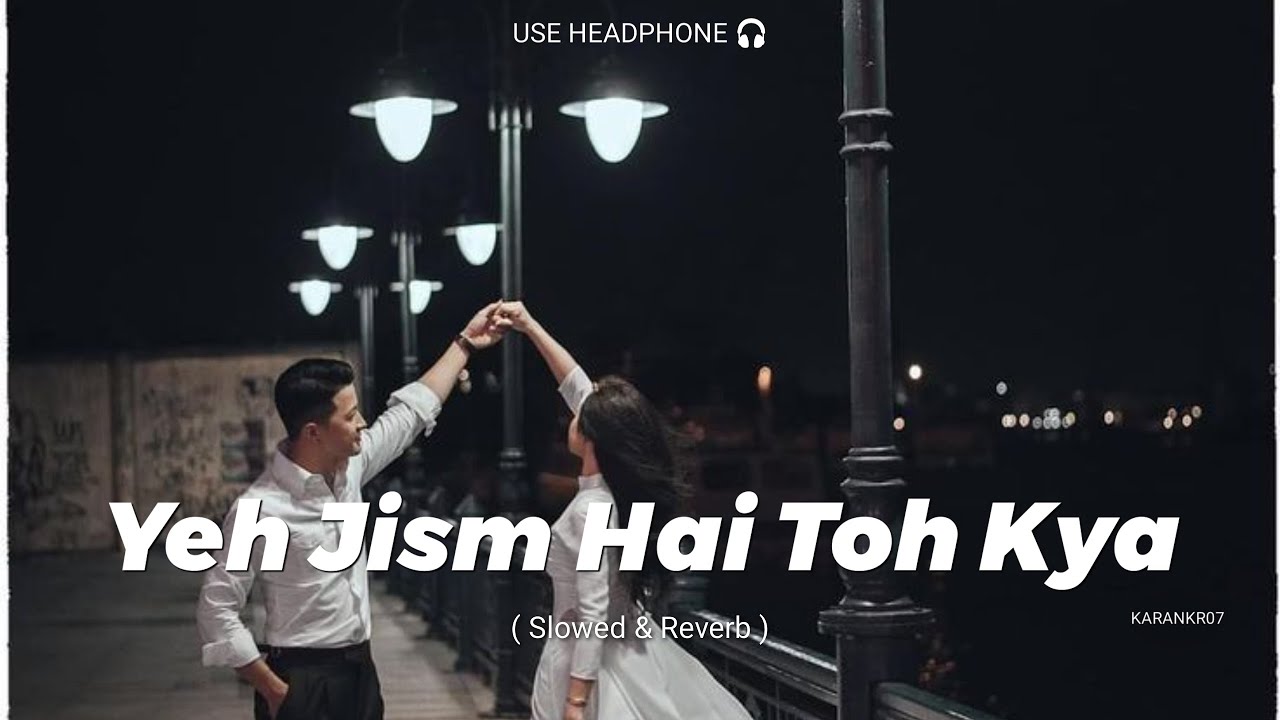 Yeh Jism Hai Toh Kya [Slowed+Reverb] Ali Azmat