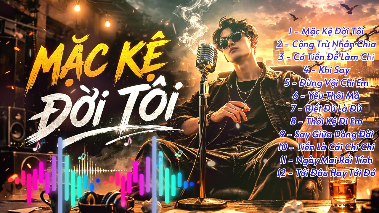 AlBum 12 Bài Mặc Kệ Đời Tôi - Nghe Quá Độc Lạ Và Chất 