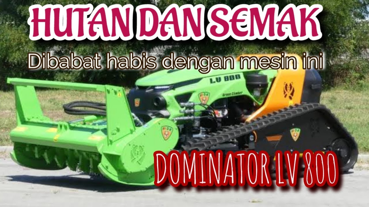 Mesin Babat Semak Atau Buka Lahan Baru Hutan Dominator Lv 800 Lv 1400 dan lain lain