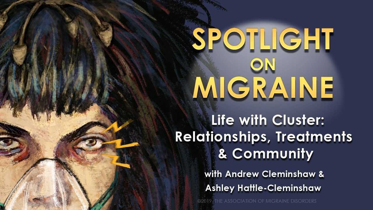 Life with Cluster: Relationships, Treatment & Community - Episode 22 - Spotlight on Migraine