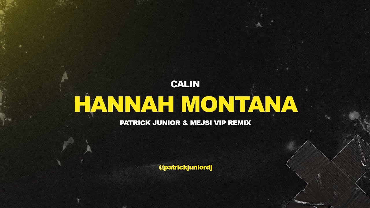 Calin - Hannah Montana (Patrick Junior & Mejsi VIP Remix)