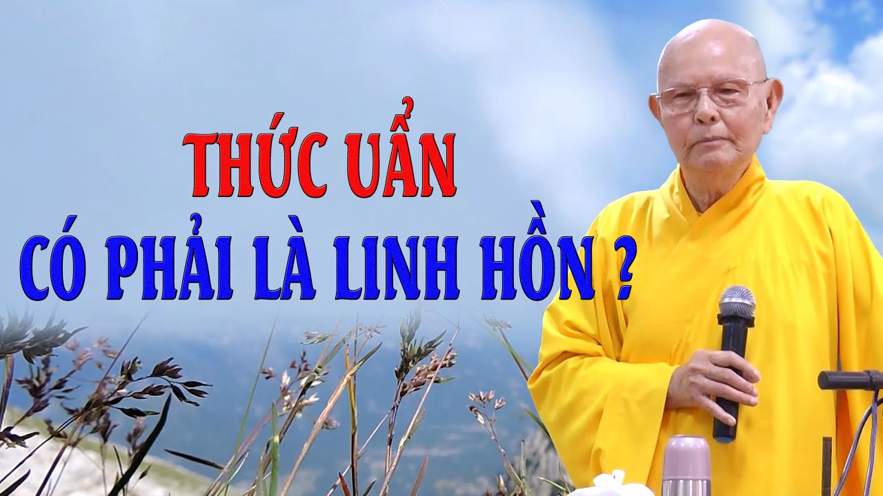 THỨC UẨN CÓ PHẢI LÀ LINH HỒN? - HT.THÍCH TỪ THÔNG - NHƯ HUYỄN THIỀN SƯ THI TẬP - KỲ 10