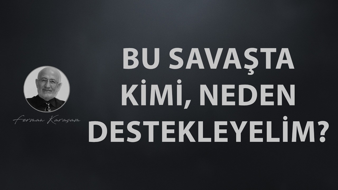 Bu Savaşta Kimi, Neden Destekleyelim