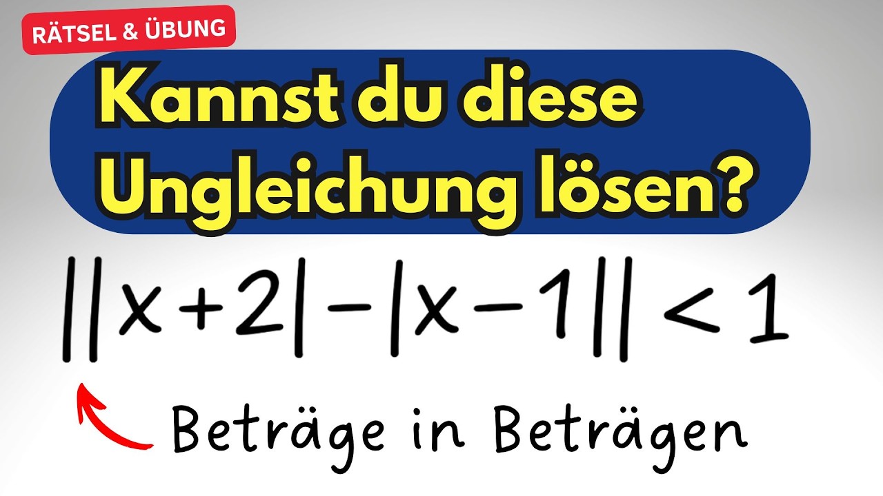 Übung Betragsungleichung | Ungleichung & Betragsfunktion & Doppelbeträge (Fallunterscheidung)