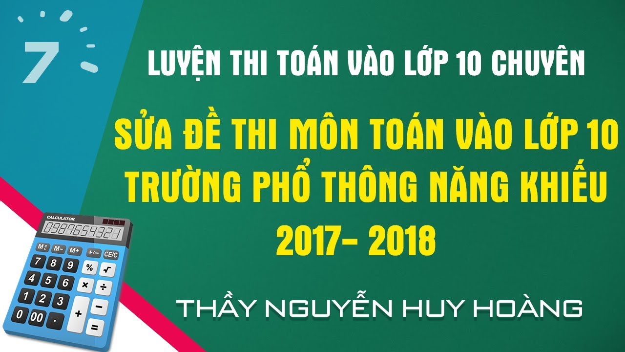 Sửa đề thi môn toán vào lớp 10 Trường Phổ Thông Năng Khiếu 2017 - 2018 | HỌC247