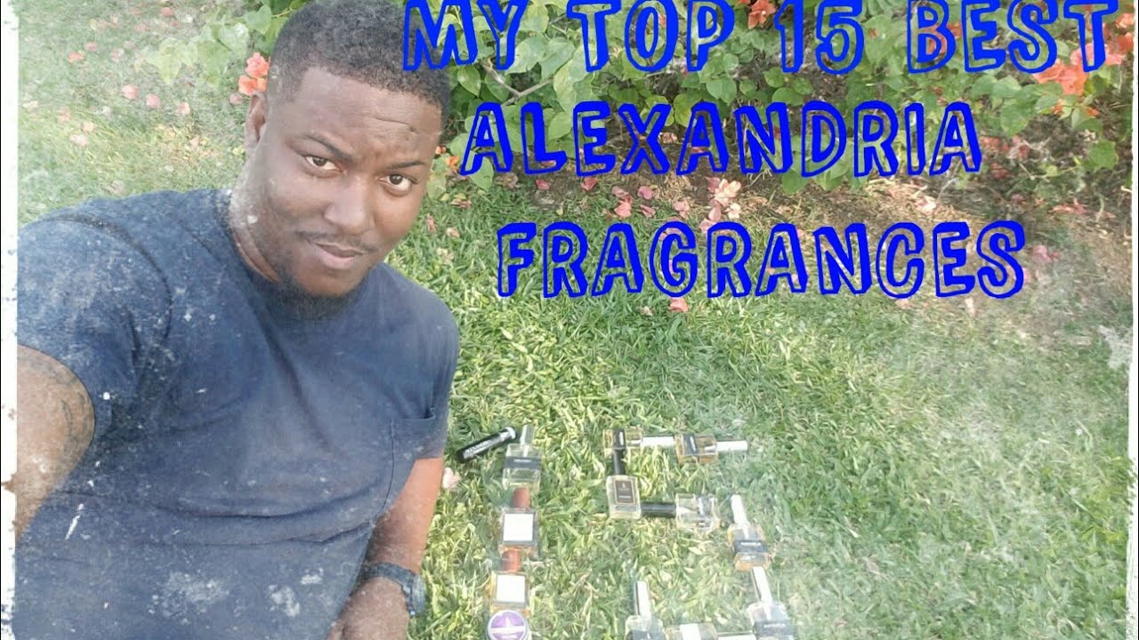 TOP 15 ALEXANDRIA FRAGRANCES WITHIN MY COLLECTION