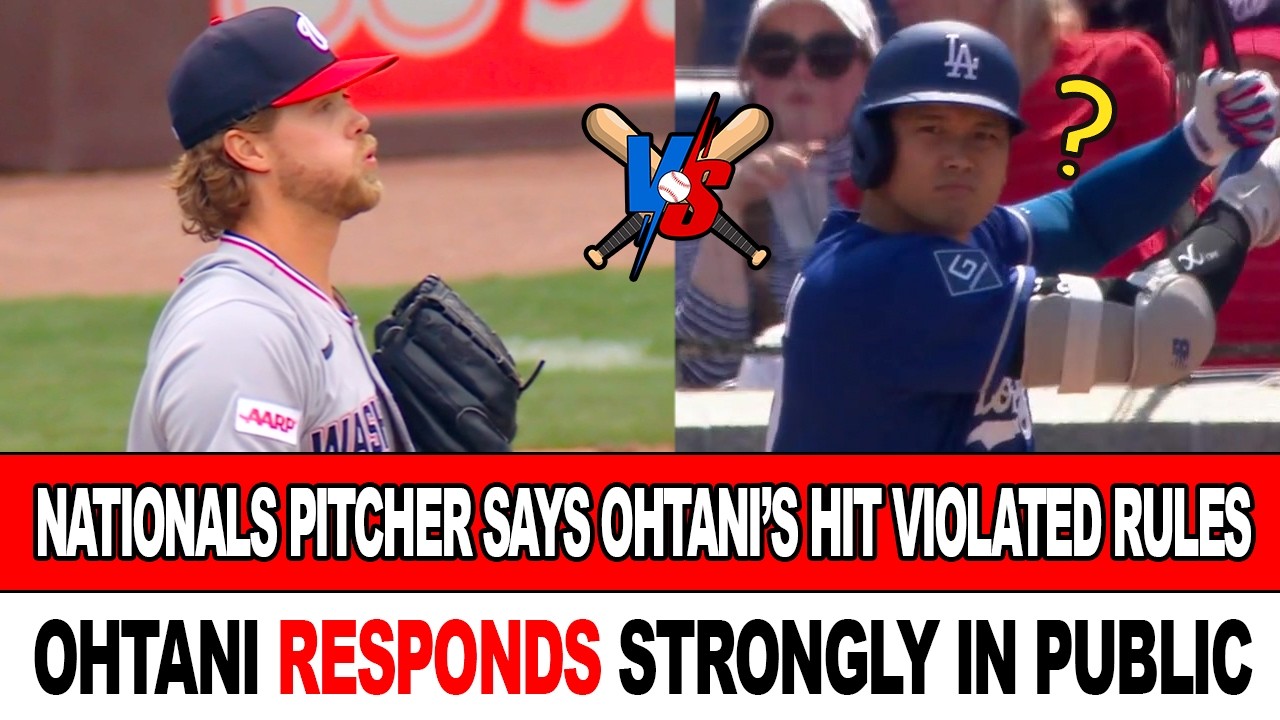 Nationals Pitcher Accuses Ohtani of Rule Violation on a Hit! Ohtani Reacts Strongly in Public