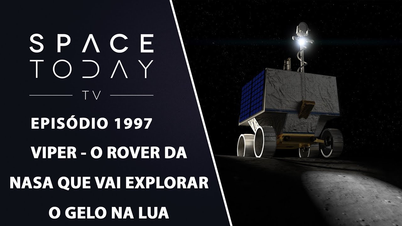 VIPER - O ROVER DA NASA QUE VAI EXPLORAR O GELO NA LUA | SPACE TODAY TV EP1997