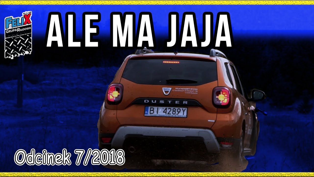 Dacia Duster 2018 - Ale Ma Jaja #Odcinek 7 - Grupa Rajdowy Felix