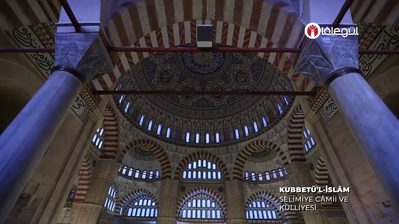 Kubbetü'l-İslâm - Selimiye Câmii ve Külliyesi Lâlegül TV