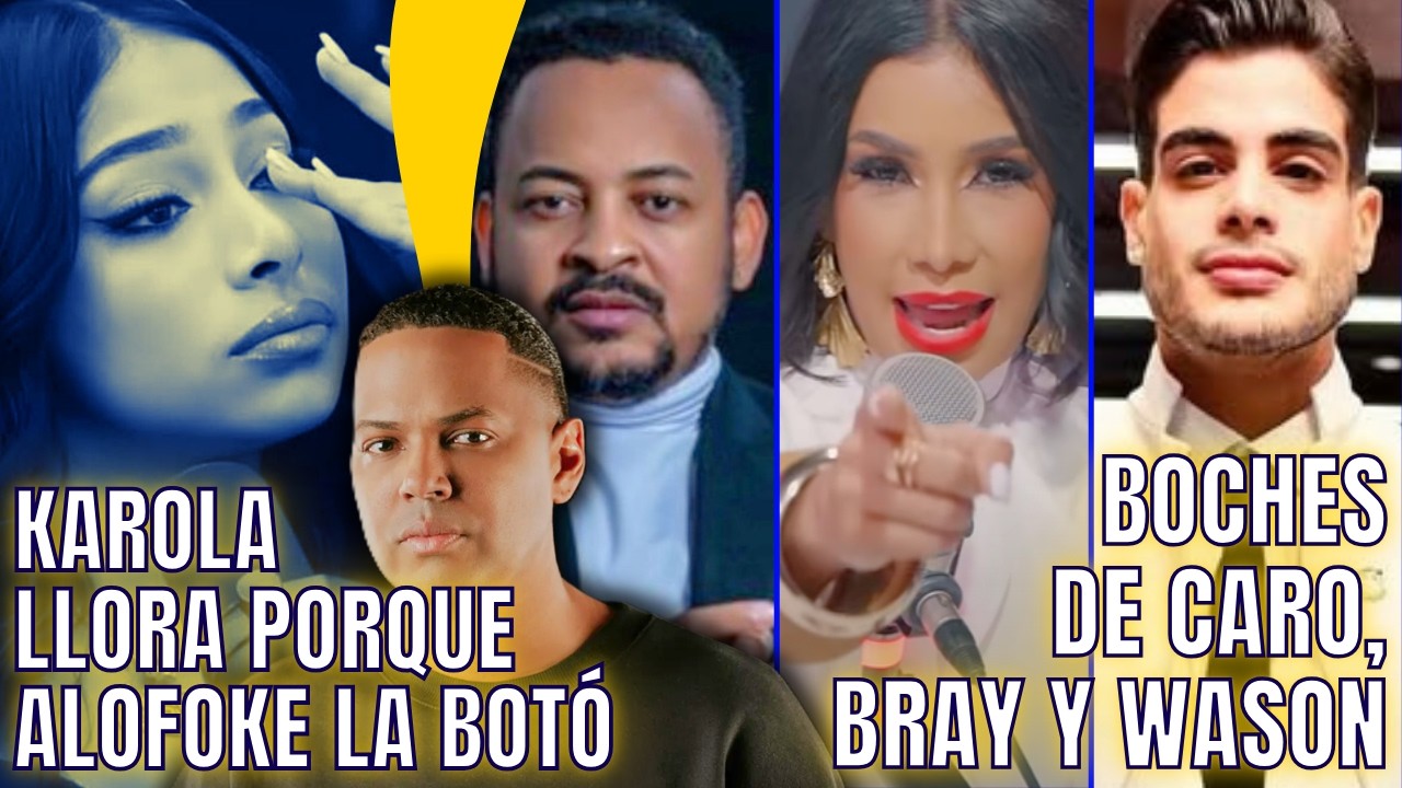 KAROLA LLORA PORQUE ALOFOKE BOTÓ/ BOCHE DE CARO, BRAY Y WASON/ BREVES Y PULLUAS
