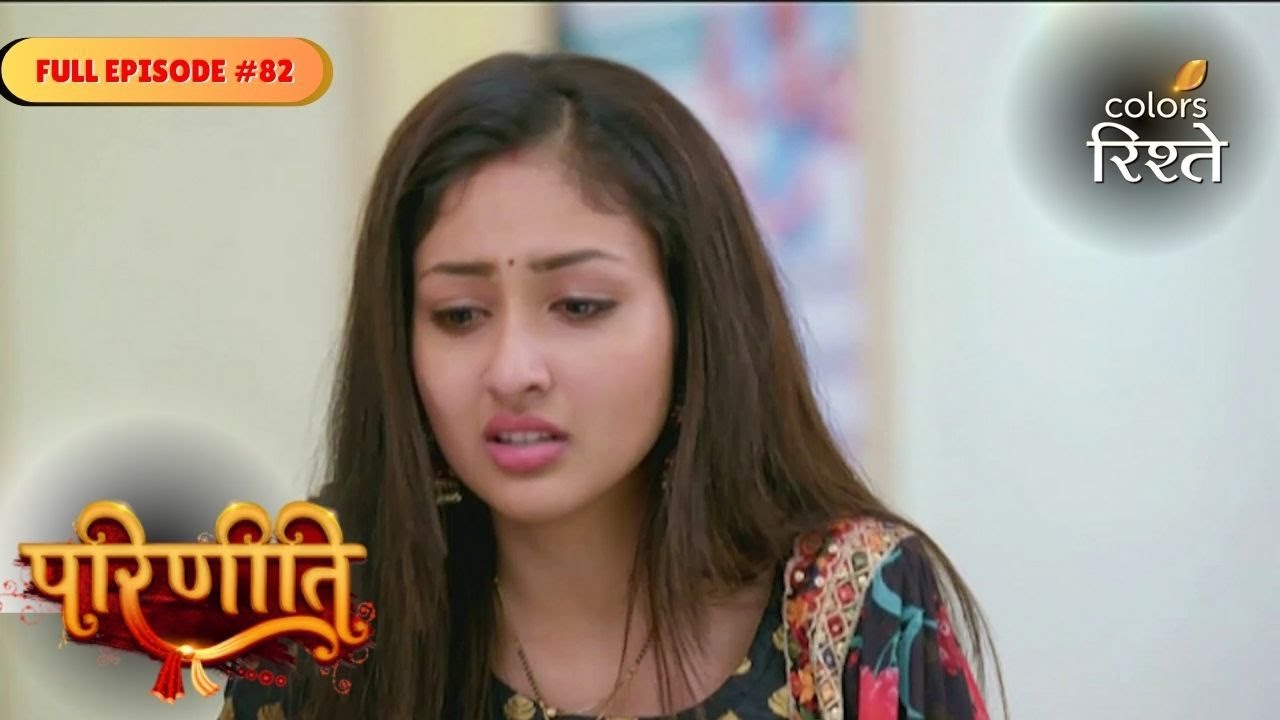 Parineeti | Parineet is Devastated! | Full Ep - 82 | Colors Rishtey