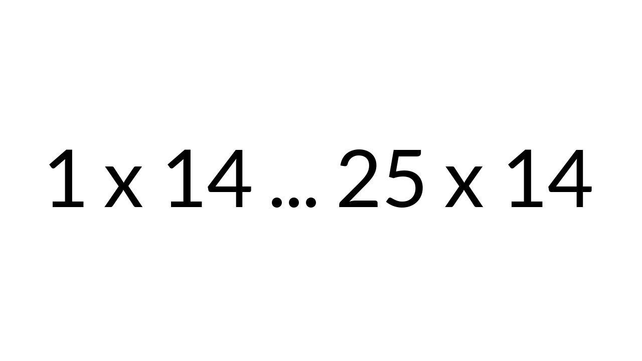 Multiplication Table times 14, from 1 x 14 to 25 x 14, in order, silent