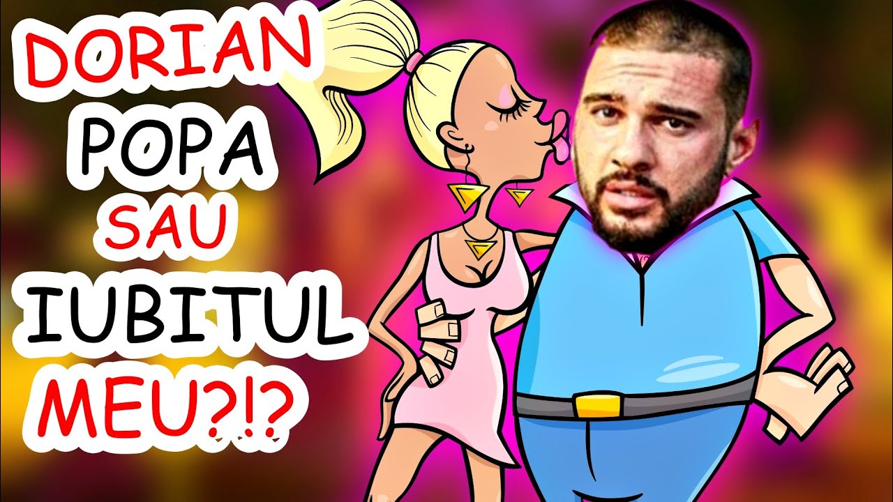 DORIAN POPA și IUBITA CARE ÎNȘALĂ | Toate Episoadele