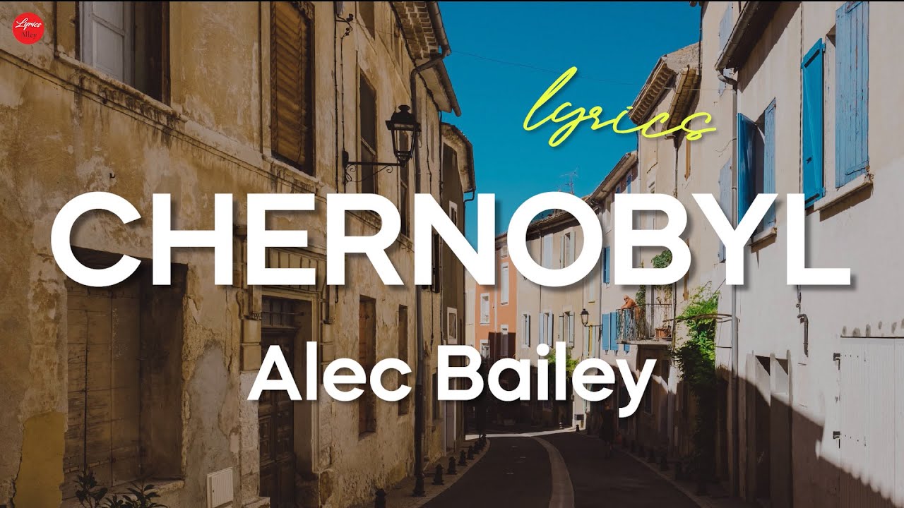 Alec Bailey // Chernobyl (Lyric Video)