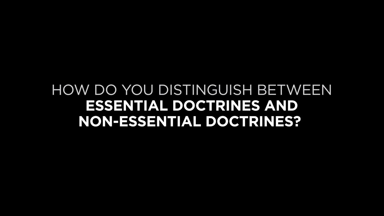 How Do You Distinguish Between Essential Doctrines and Non-Essential Doctrines?