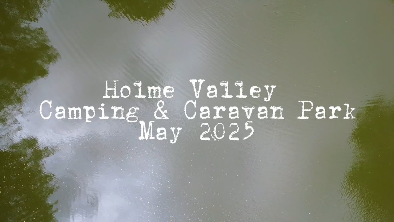 Holme Valley Camping & Caravan Park May 2025