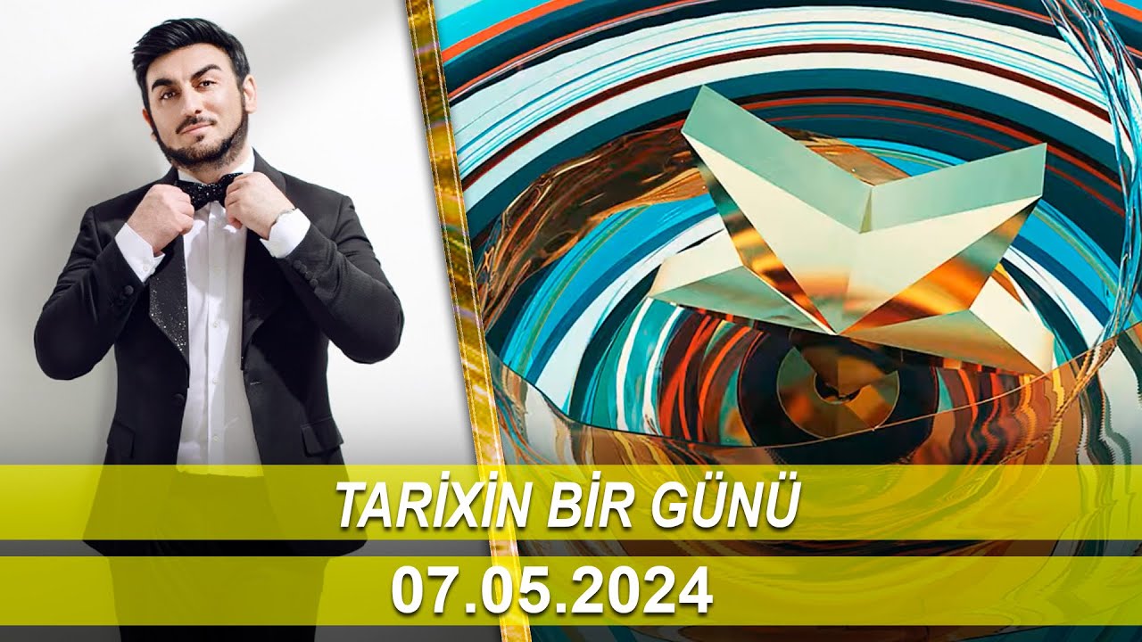 Tarixin Bir Günü (07.05.2024)