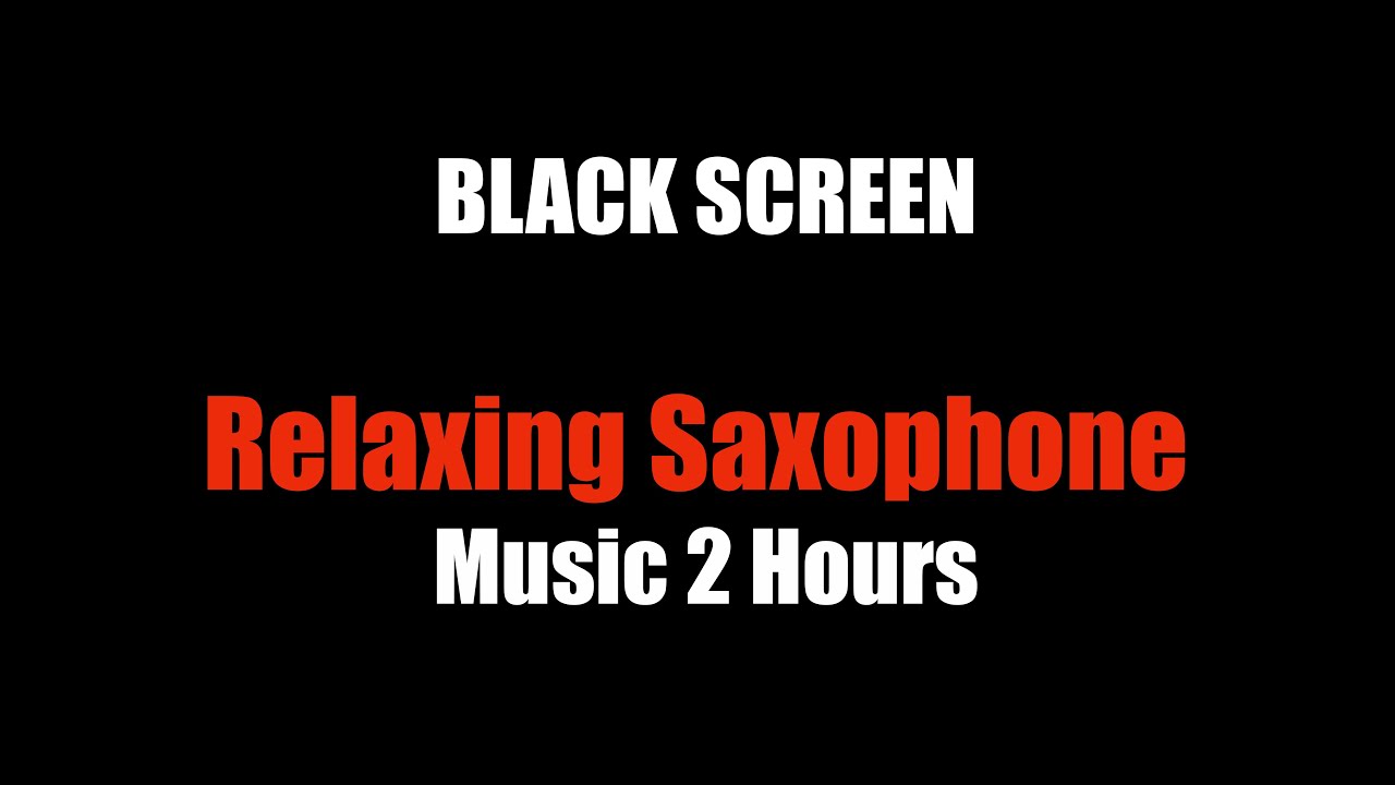 Relaxing Saxophone Jazz Music 2 Hours [BLACK SCREEN]