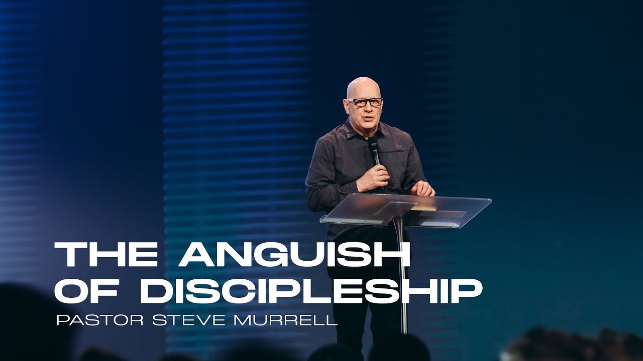 The Anguish of Discipleship - Ps Steve Murrell