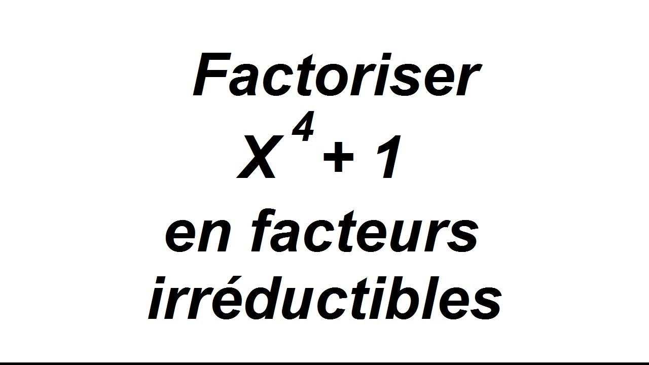 D&eacute;composition de X puissance 4 + 1 en facteurs irr&eacute;ductibles - racines n-i&egrave;mes de l'unit&eacute;