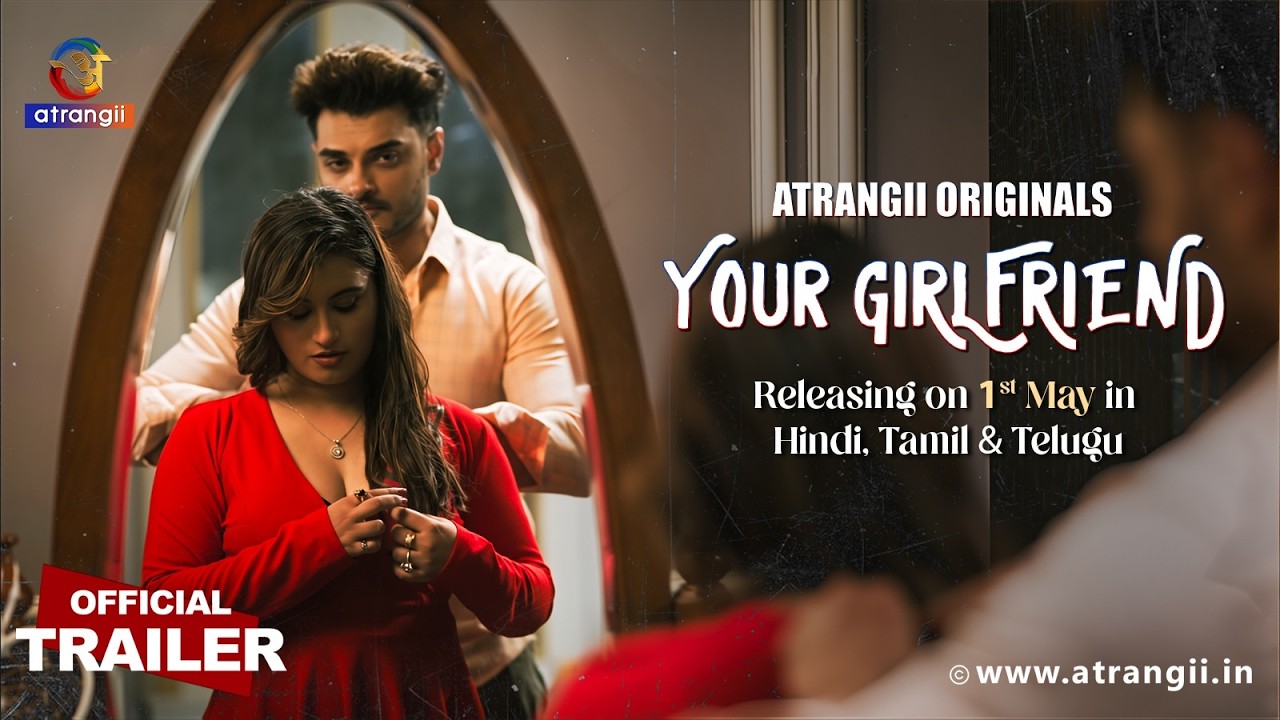 YOUR GIRLFRIEND Part 1 &bull; Official Trailer &bull; Atrangii Originals  &bull; Releasing on 𝟭𝘀𝘁 𝗠𝗮𝘆 on Atrangii