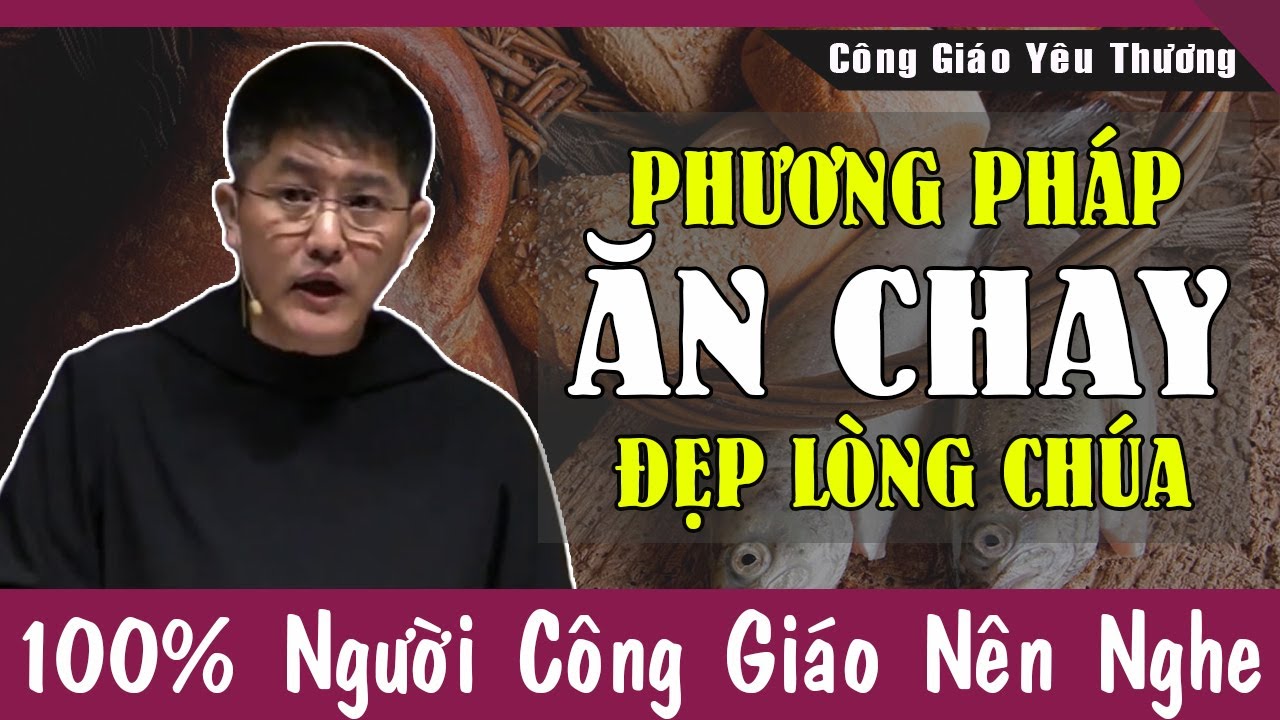 PHƯƠNG PHÁP ĂN CHAY ĐẸP LÒNG CHÚA - Lm Giuse Nguyễn Thiết Thắng | Công Giáo Yêu Thương