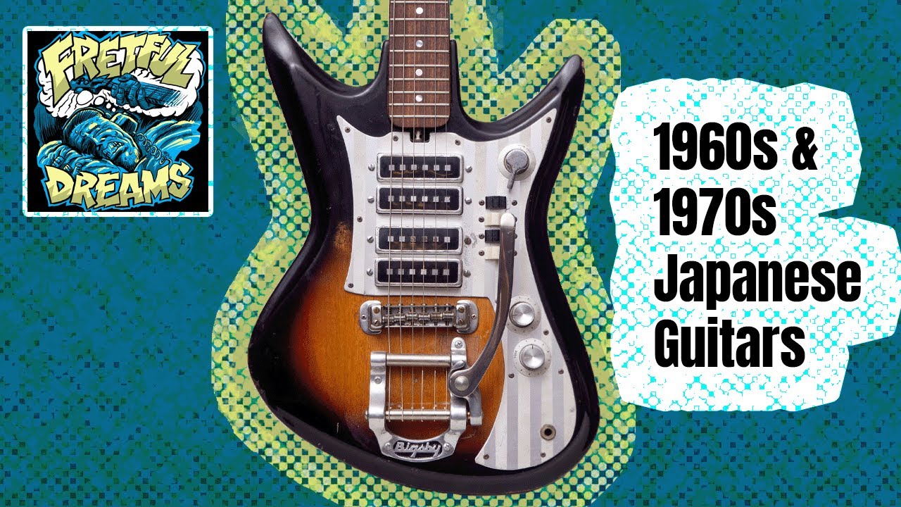 1960s and 1970s Japanese Guitars - Fretful Dreams Episode 005