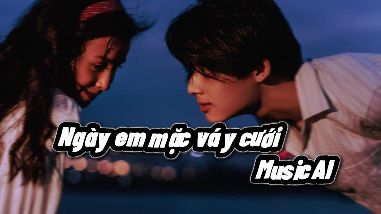 Ngày em mặc váy cưới | MusicAIChillVibes #nhacAI #nhacbuon #aivietnam #nhacchill