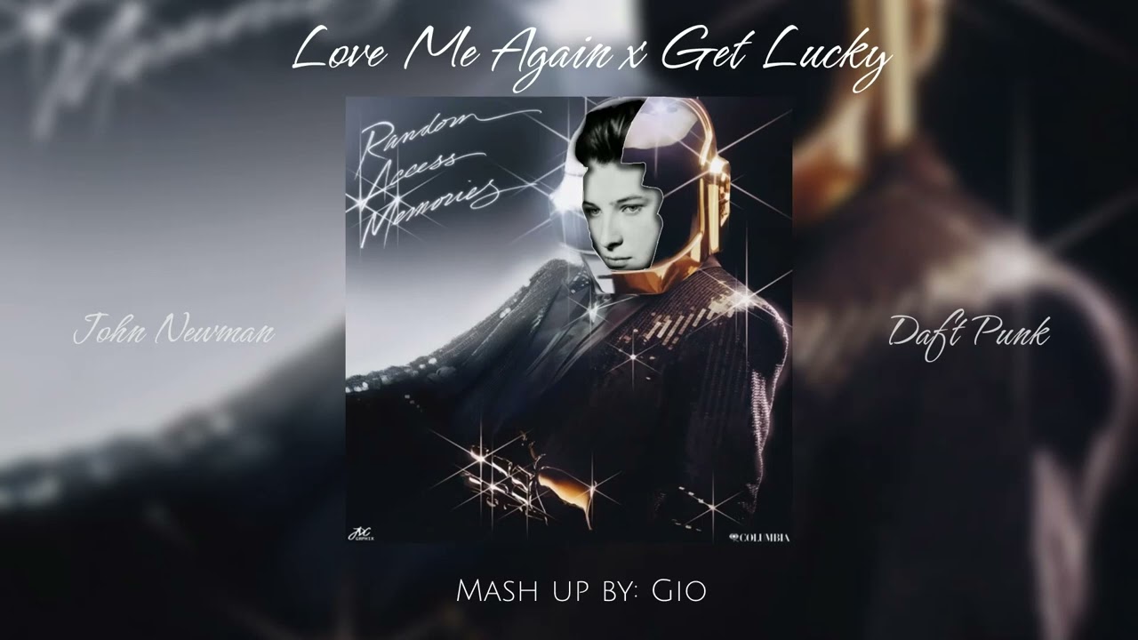 JOHN NEWMAN x DAFT PUNK - LOVE ME AGAIN x GET LUCKY (Mashup by Gio)