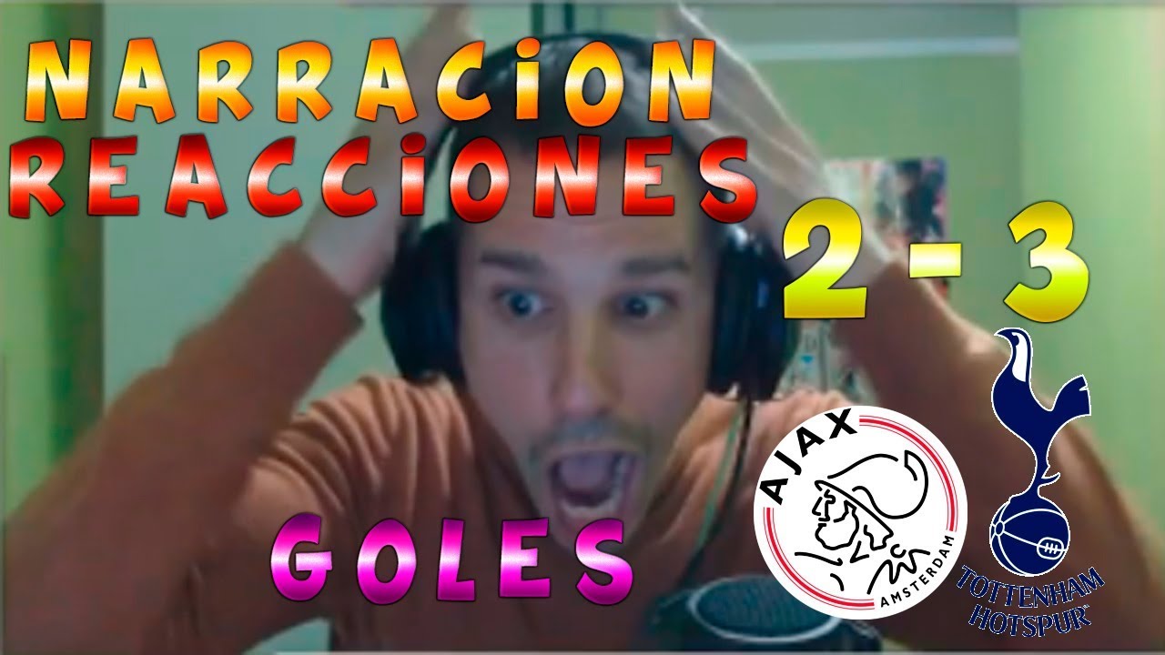 NARRACION Y REACCIONES A LOS GOLES DEL AJAX 2-3 TOTTENHAM | SEMIFINAL CHAMPIONS LEAGUE 2018/19