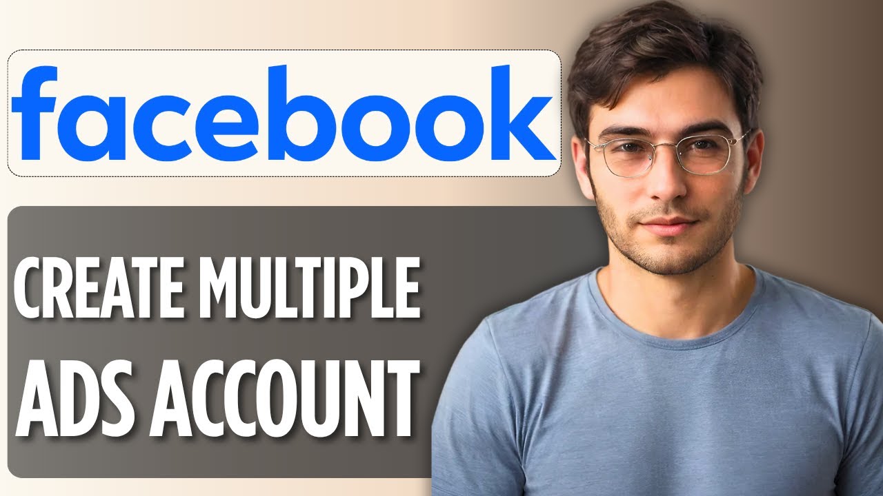How to Create Multiple Facebook Ads Accounts from a Facebook Business Manager: 2025 Full Guide