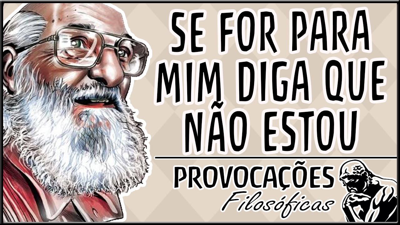 Se for para mim diga que não estou│Paulo Freire