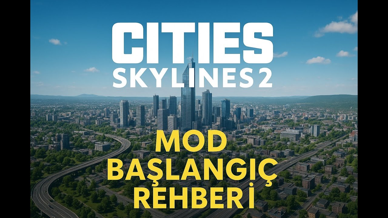 Şehrini Uçuran Modlar! Cities Skylines 2 Mod & Başlangıç Rehberi
