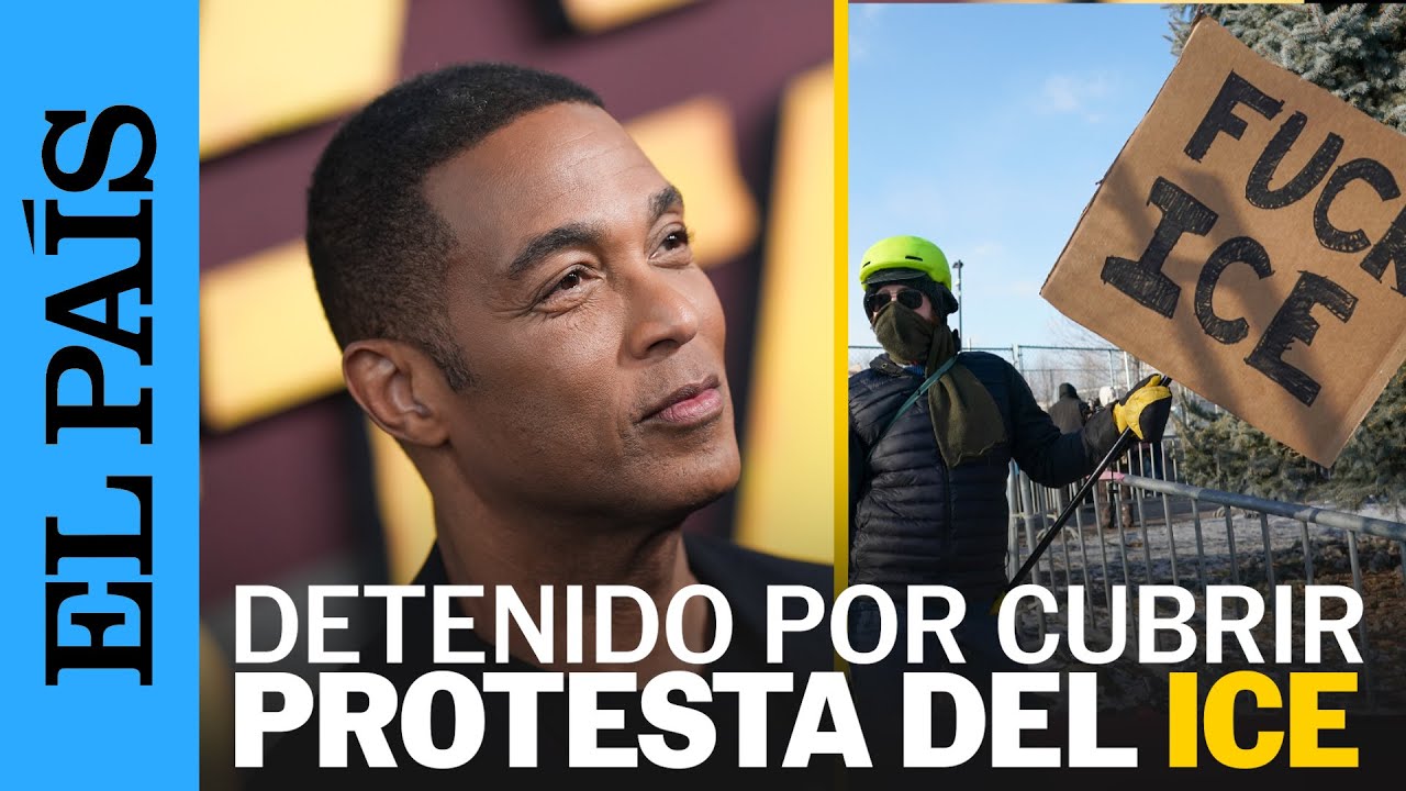 DETIENEN al periodista DON LEMON por cubrir una PROTESTA CONTRA el ICE en MINNESOTA | EL PAÍS