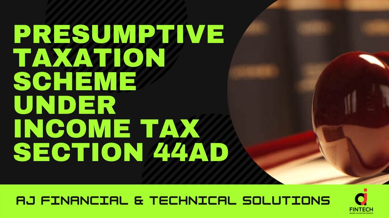 PRESUMPTIVE TAXATION SCHEME UNDER INCOME TAX SECTION 44AD
