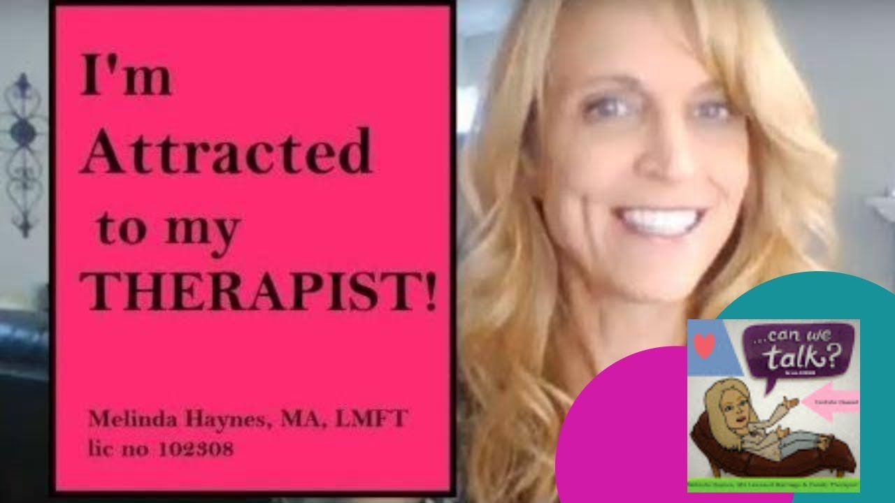I am ATTRACTED to my THERAPIST (erotic transference)