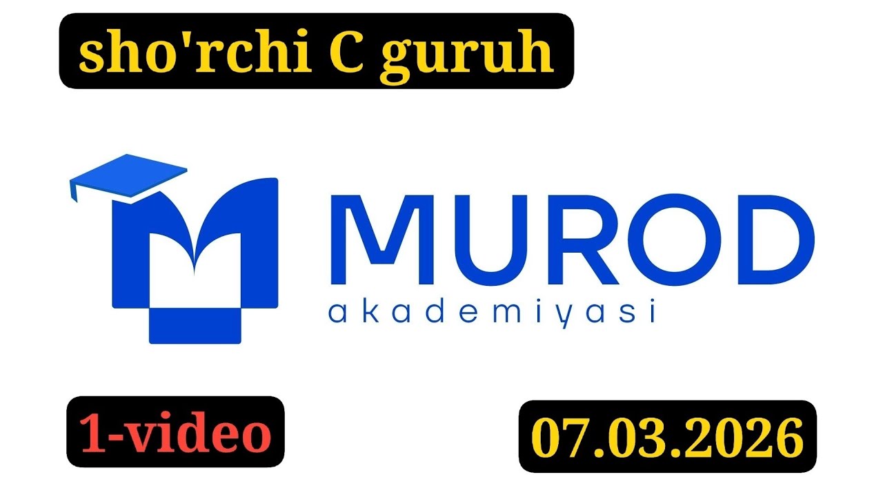 SHO'RCHI C GURUH. YOSH IQTIDOR EGALARI 1-QISM 19-MAVZU. 07.03.2026