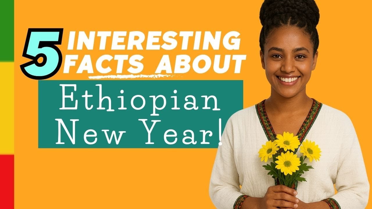 Ethiopian New Year Explained: 5 Crazy Facts About Ethiopian New Year