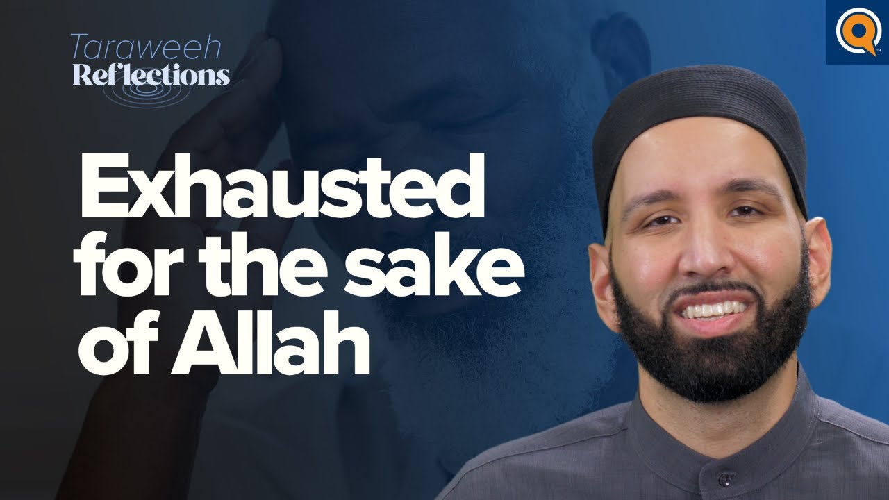 Exhausted for the Sake of Allah | Ramadan Reflections | Dr. Omar Suleiman