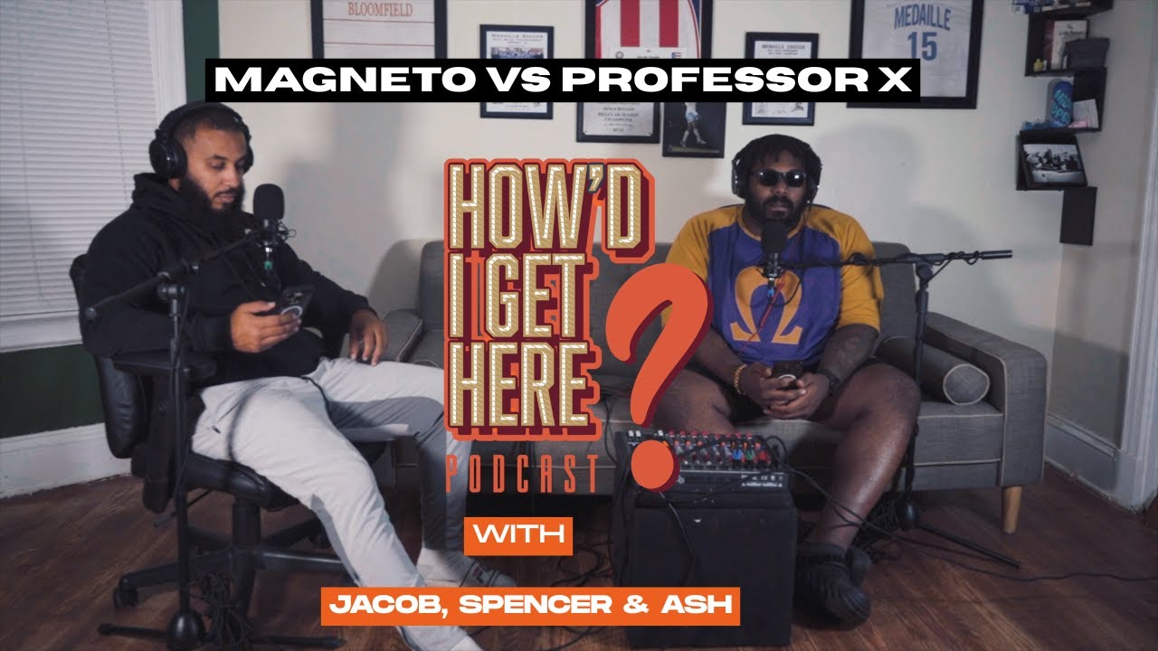 Magneto vs Professor X | How'd I Get Here Podcast | S11E23