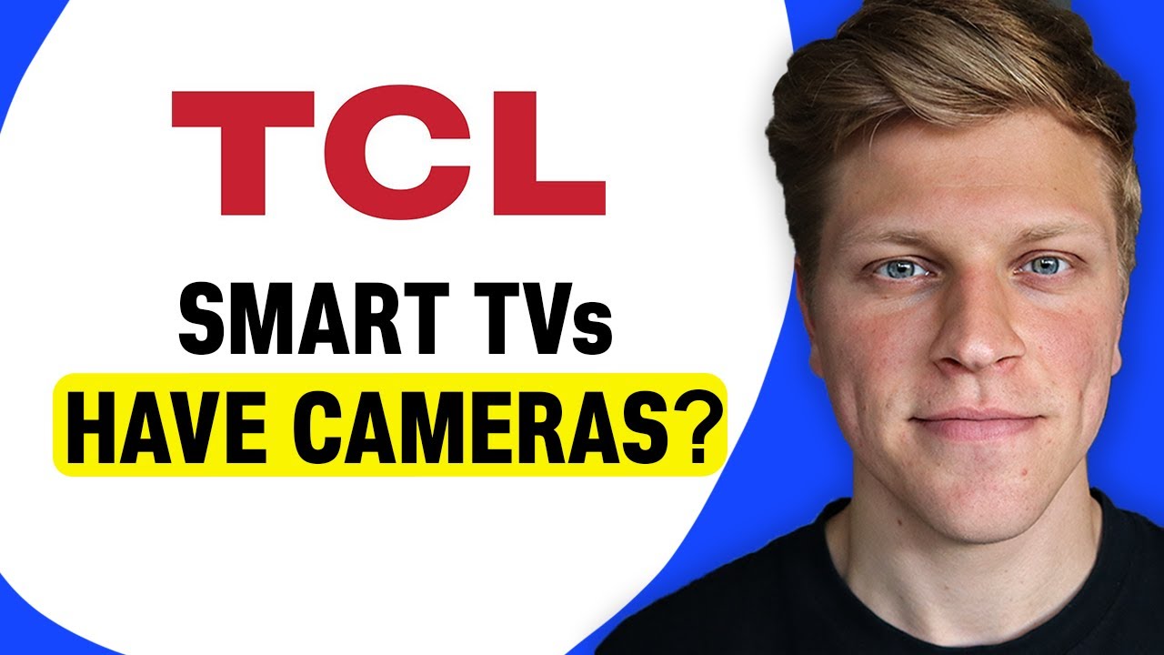Do TCL Smart TVs Have Cameras?