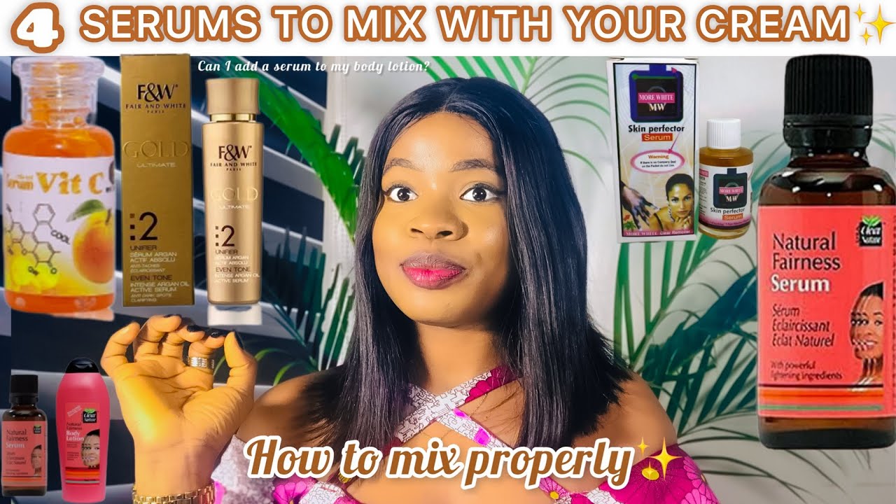 SERUMS TO ADD TO YOUR CREAM TO BOOST LIGHTENING AND GLOWING EFFECTS + *How To Properly Mix*