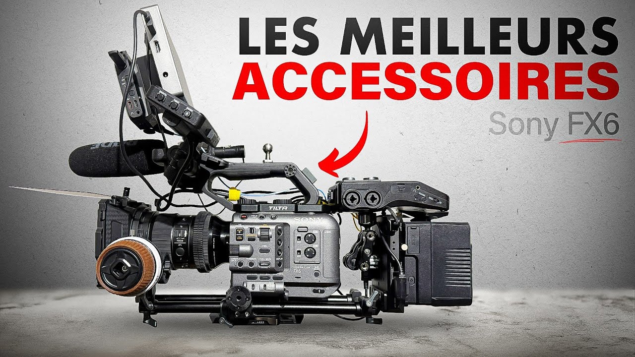 Sony FX6: les accessoires que je recommande à 100%