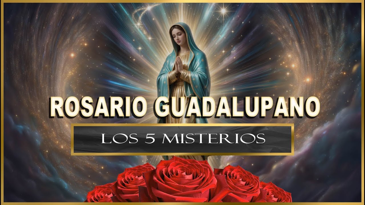 Rosario a la Virgen de Guadalupe | Los 5 Misterios Guadalupanos | Oración Poderosa y Milagrosa”